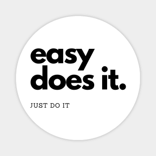 easy does it, just do it Magnet